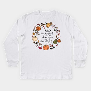 Fall is proof that change is beautiful Autumn Kids Long Sleeve T-Shirt